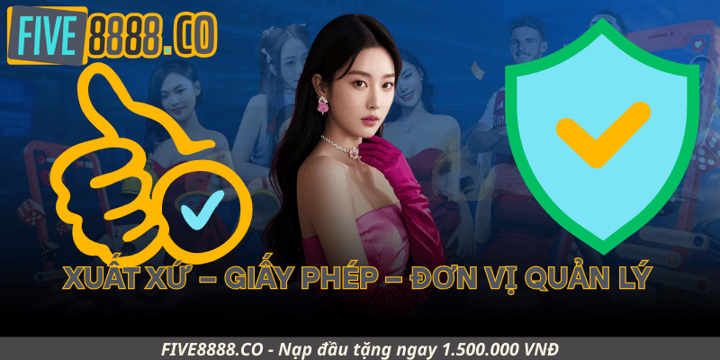Xuất Xứ – Giấy Phép – Đơn Vị Quản Lý
