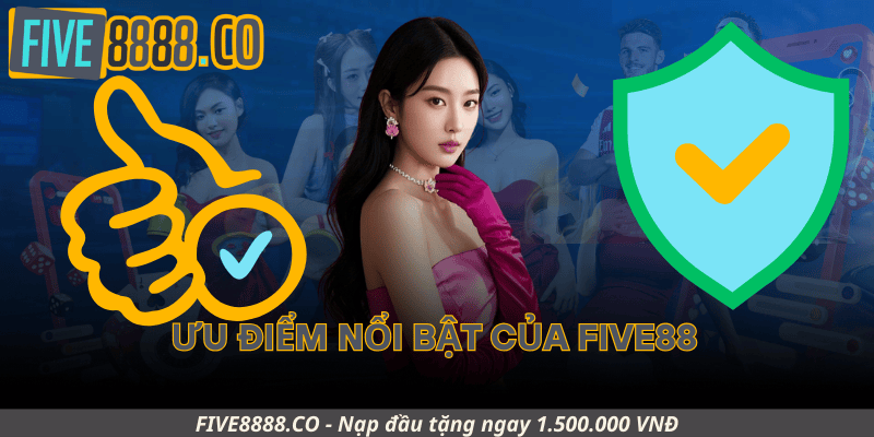 Ưu Điểm Nổi Bật Của Five88