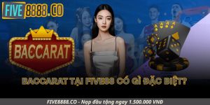 Baccarat Tại Five88 Có Gì Đặc Biệt?