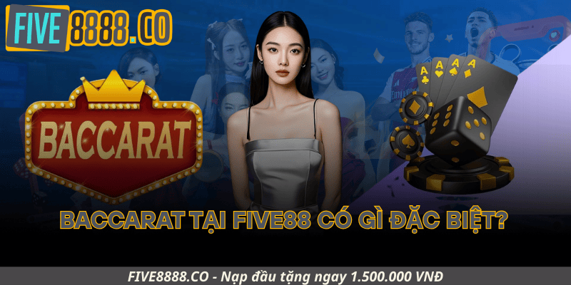 Baccarat Tại Five88 Có Gì Đặc Biệt?