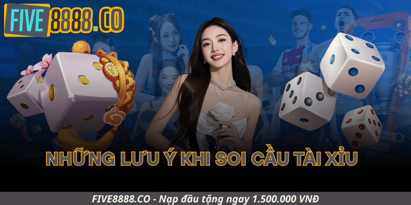 Những Lưu Ý Khi Soi Cầu Tài Xỉu
