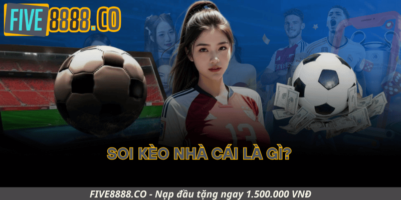 Soi Kèo Nhà Cái Là Gì?