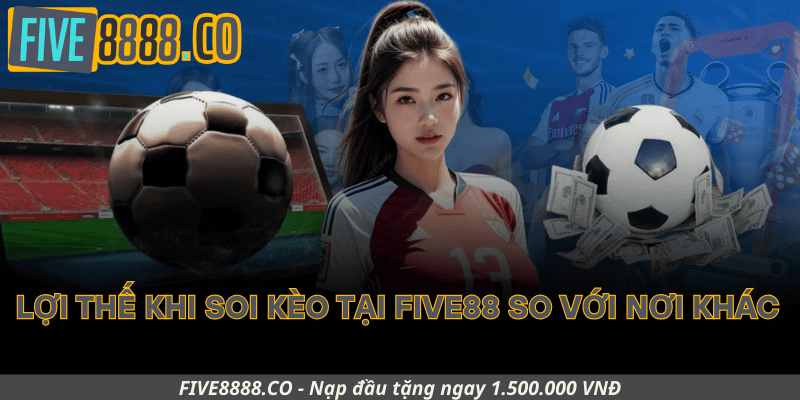 Lợi Thế Khi Soi Kèo Tại Five88 So Với Nơi Khác