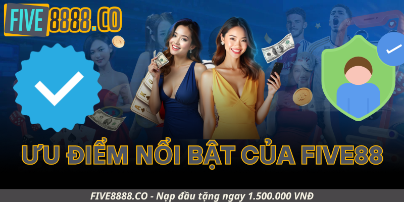 Ưu điểm nổi bật của Five88