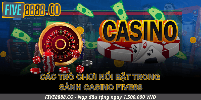 Các Trò Chơi Nổi Bật Trong Sảnh Casino Five88