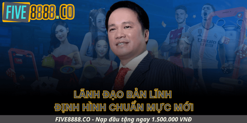 Nguyễn Khắc Phong – Lãnh đạo bản lĩnh, định hình chuẩn mực mới
