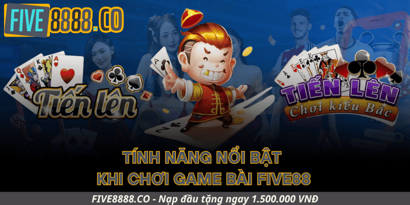 Tính Năng Nổi Bật Khi Chơi Game Bài Five88