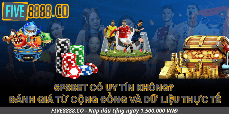 SP8bet có uy tín không? Đánh giá từ cộng đồng và dữ liệu thực tế