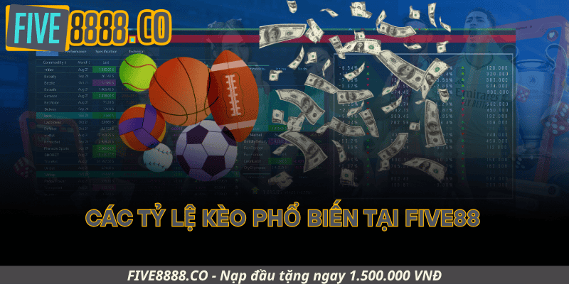 Các Tỷ Lệ Kèo Phổ Biến Tại Five88