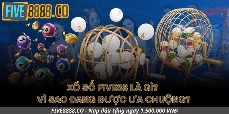 Xổ Số Five88 Là Gì? Vì Sao Đang Được Ưa Chuộng?