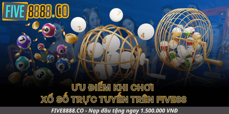 Ưu Điểm Khi Chơi Xổ Số Trực Tuyến Trên Five88
